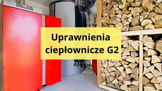 Urządzenia cieplne związane z uprawnieniami energetycznymi G2 i G3